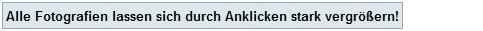 Alle Fotos lassen sich durch mehrfaches Anklichen stark vergrößern!